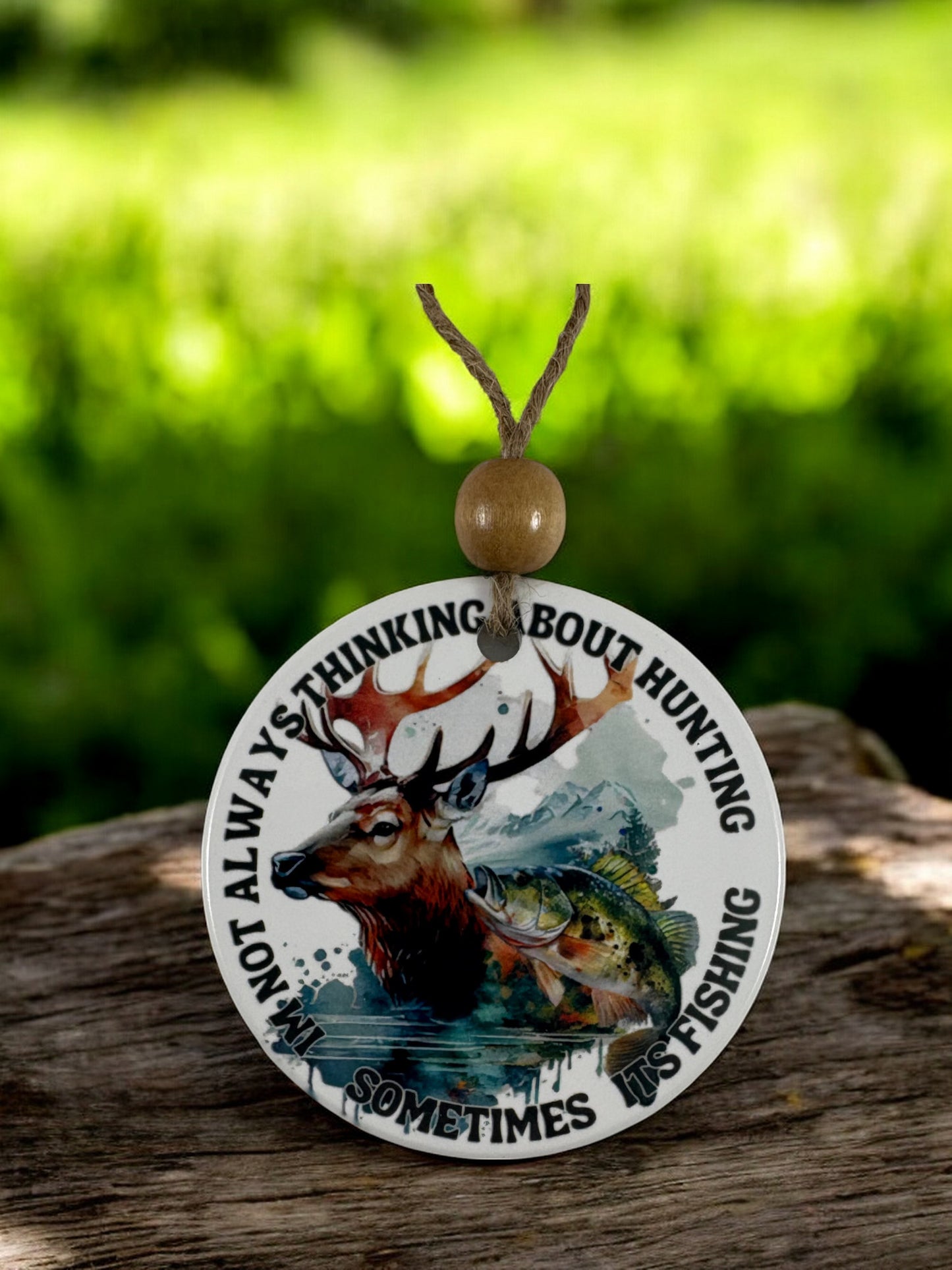 I'm not always thinking about hunting sometimes its fishing ornament